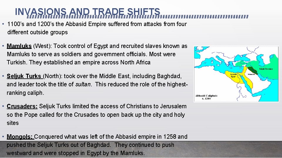 INVASIONS AND TRADE SHIFTS • 1100’s and 1200’s the Abbasid Empire suffered from attacks