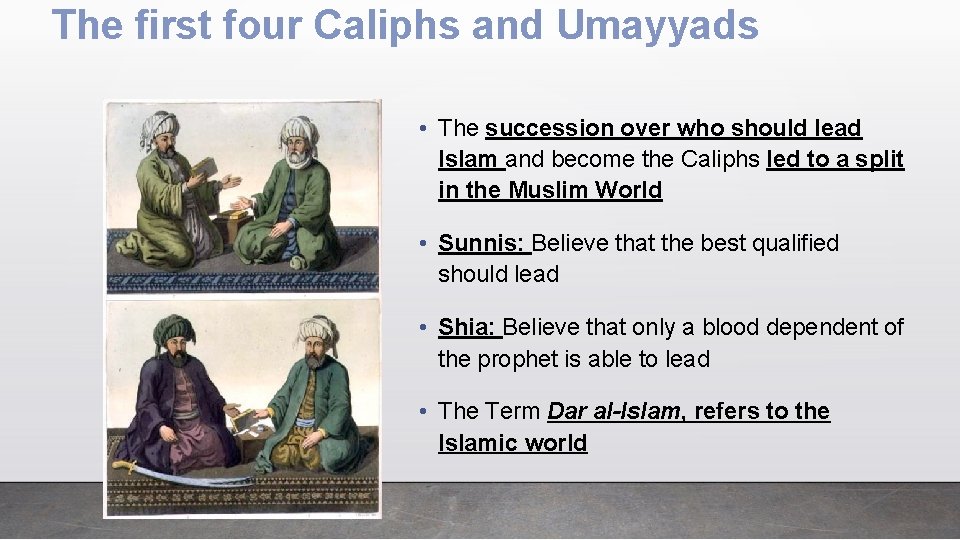 The first four Caliphs and Umayyads • The succession over who should lead Islam