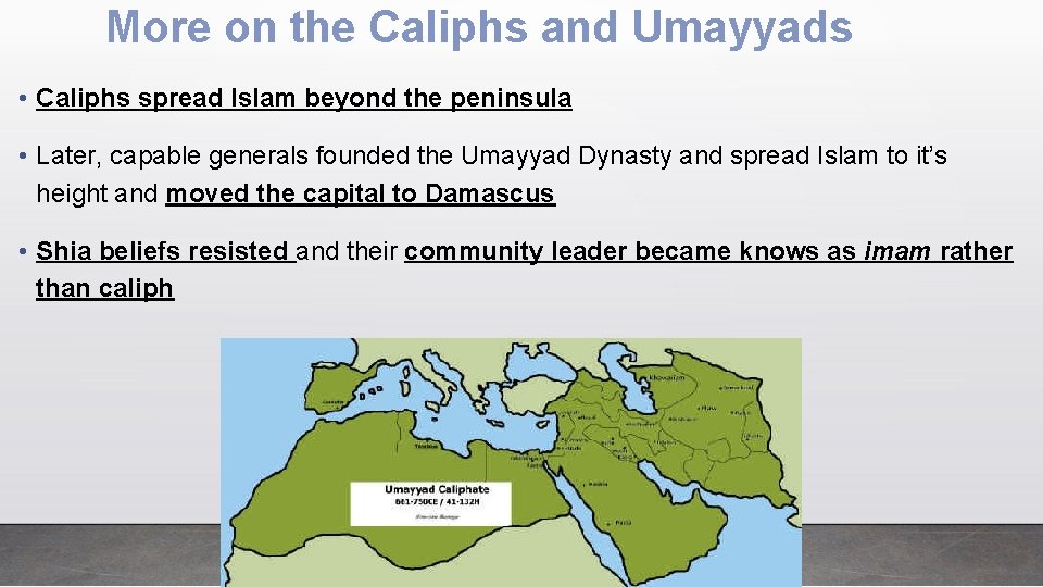 More on the Caliphs and Umayyads • Caliphs spread Islam beyond the peninsula •