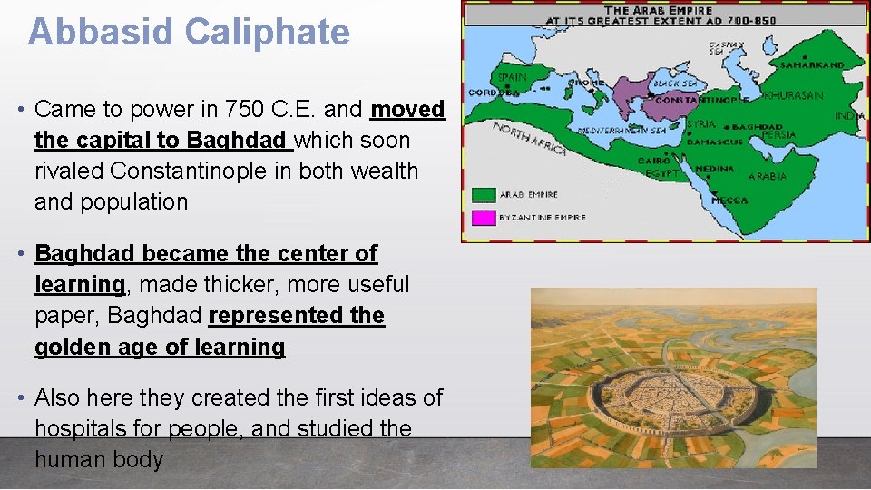Abbasid Caliphate • Came to power in 750 C. E. and moved the capital