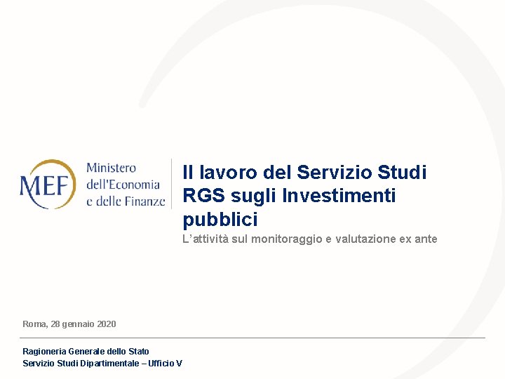 Il lavoro del Servizio Studi RGS sugli Investimenti pubblici L’attività sul monitoraggio e valutazione