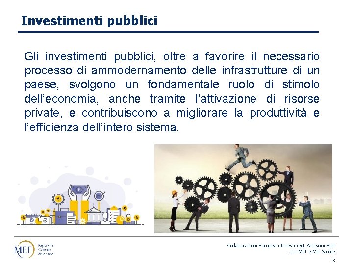 Investimenti pubblici Gli investimenti pubblici, oltre a favorire il necessario processo di ammodernamento delle