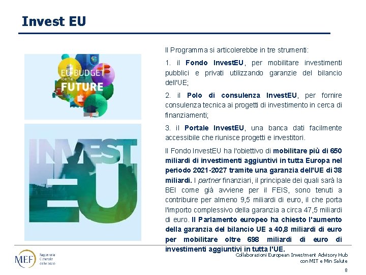 Invest EU Il Programma si articolerebbe in tre strumenti: 1. il Fondo Invest. EU,