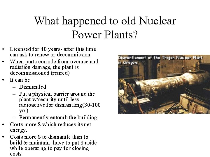What happened to old Nuclear Power Plants? • Licensed for 40 years- after this