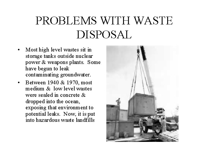 PROBLEMS WITH WASTE DISPOSAL • Most high level wastes sit in storage tanks outside