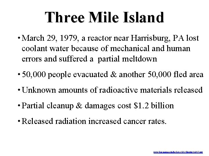 Three Mile Island • March 29, 1979, a reactor near Harrisburg, PA lost coolant