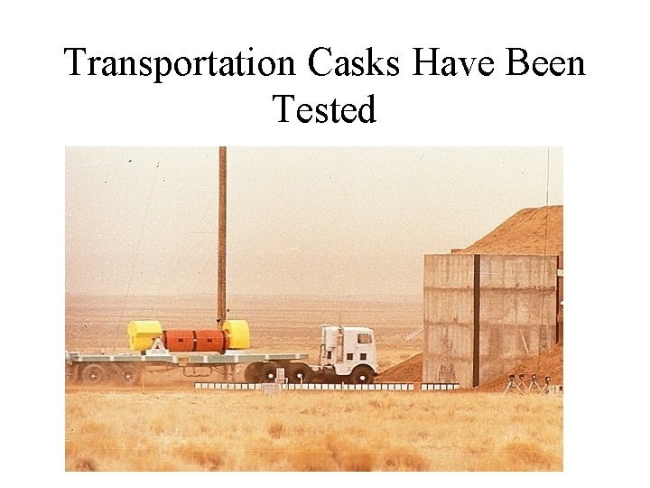 Transportation Casks Have Been Tested 