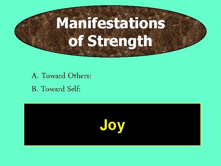 Manifestations of Strength A. Toward Others: B. Toward Self: Joy 