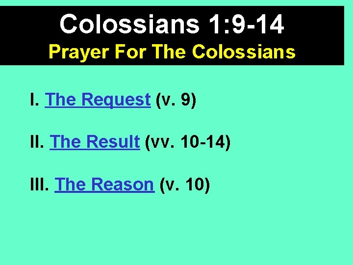Colossians 1: 9 -14 Prayer For The Colossians I. The Request (v. 9) II.