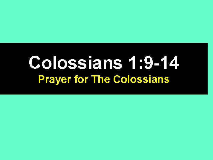 Colossians 1: 9 -14 Prayer for The Colossians 