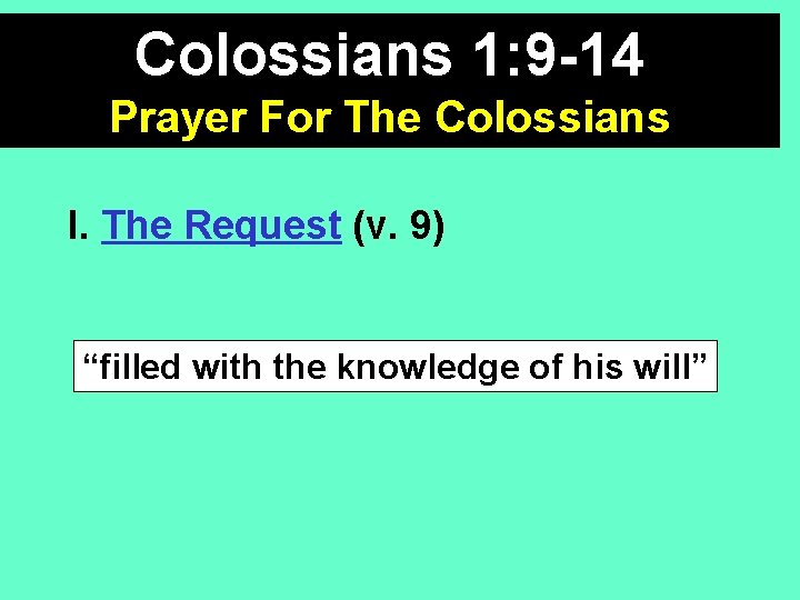 Colossians 1: 9 -14 Prayer For The Colossians I. The Request (v. 9) “filled
