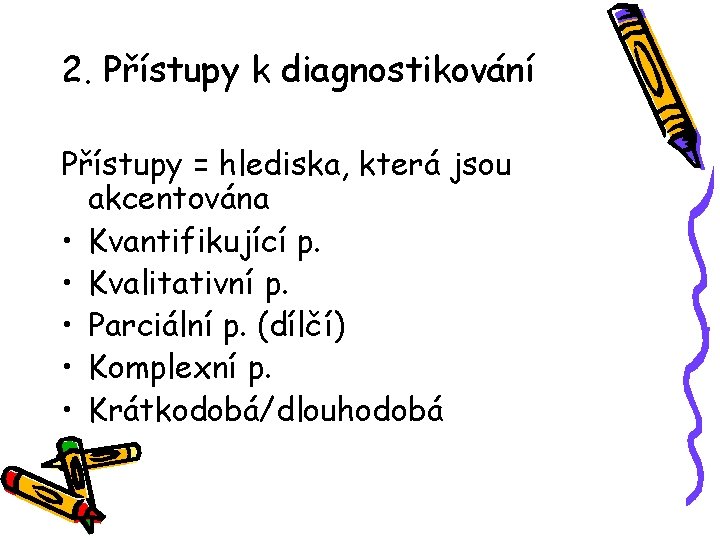 2. Přístupy k diagnostikování Přístupy = hlediska, která jsou akcentována • Kvantifikující p. •