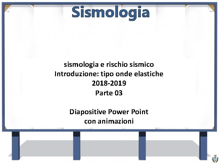 Sismologia sismologia e rischio sismico Introduzione: tipo onde elastiche 2018 -2019 Parte 03 Diapositive