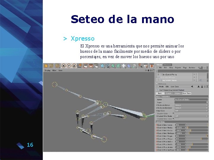 Seteo de la mano > Xpresso El Xpresso es una herramienta que nos permite