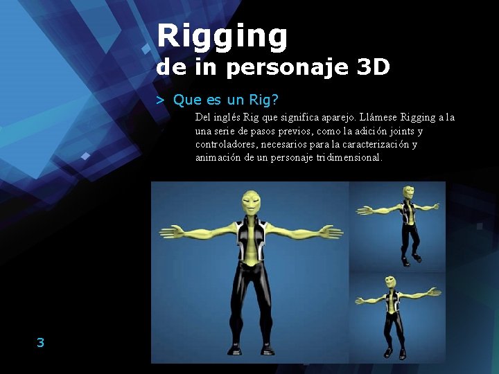 Rigging de in personaje 3 D > Que es un Rig? Del inglés Rig