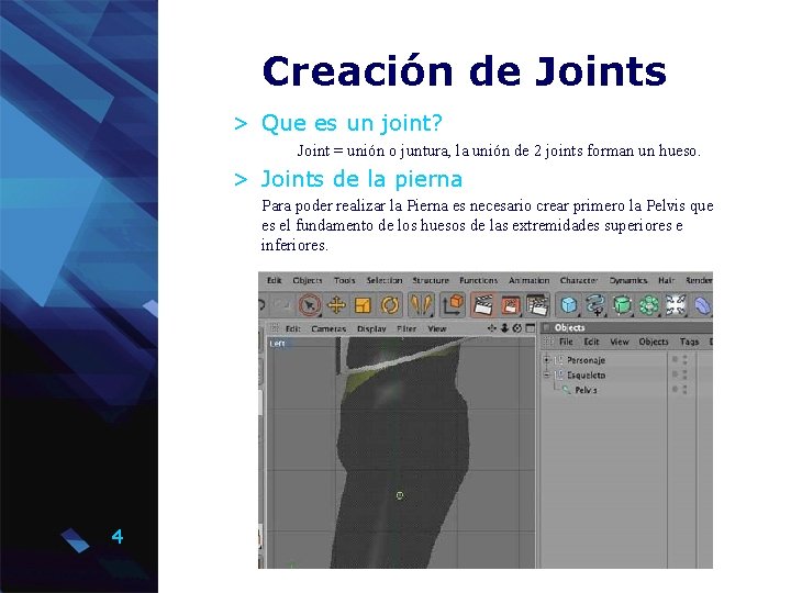 Creación de Joints > Que es un joint? Joint = unión o juntura, la