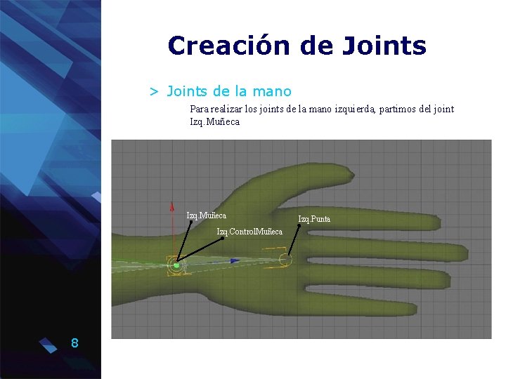 Creación de Joints > Joints de la mano Para realizar los joints de la