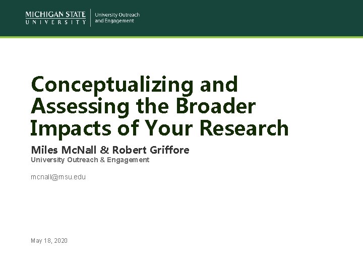 Conceptualizing and Assessing the Broader Impacts of Your Research Miles Mc. Nall & Robert