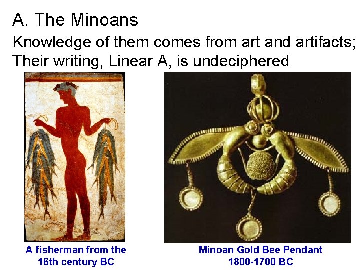 A. The Minoans Knowledge of them comes from art and artifacts; Their writing, Linear