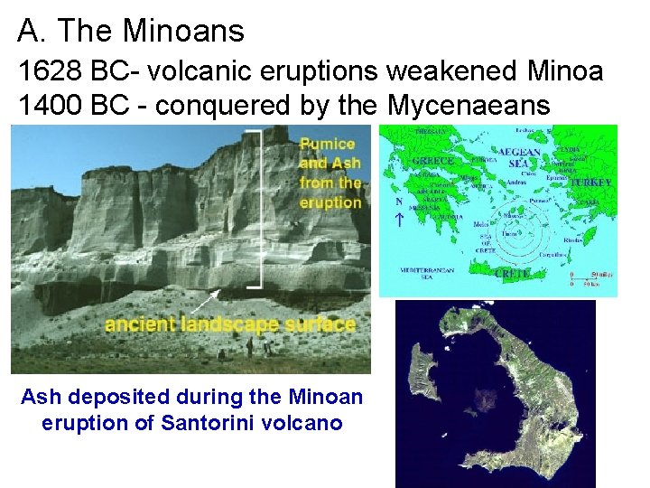A. The Minoans 1628 BC- volcanic eruptions weakened Minoa 1400 BC - conquered by