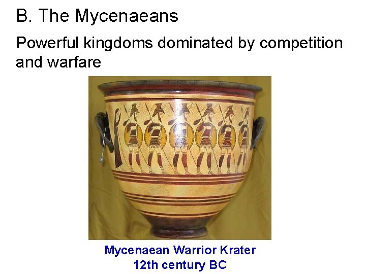 B. The Mycenaeans Powerful kingdoms dominated by competition and warfare Mycenaean Warrior Krater 12