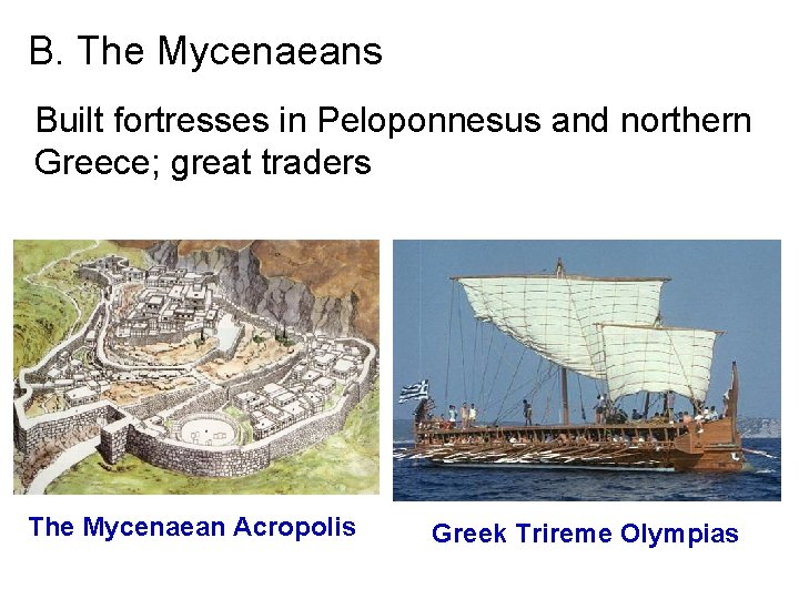 B. The Mycenaeans Built fortresses in Peloponnesus and northern Greece; great traders The Mycenaean