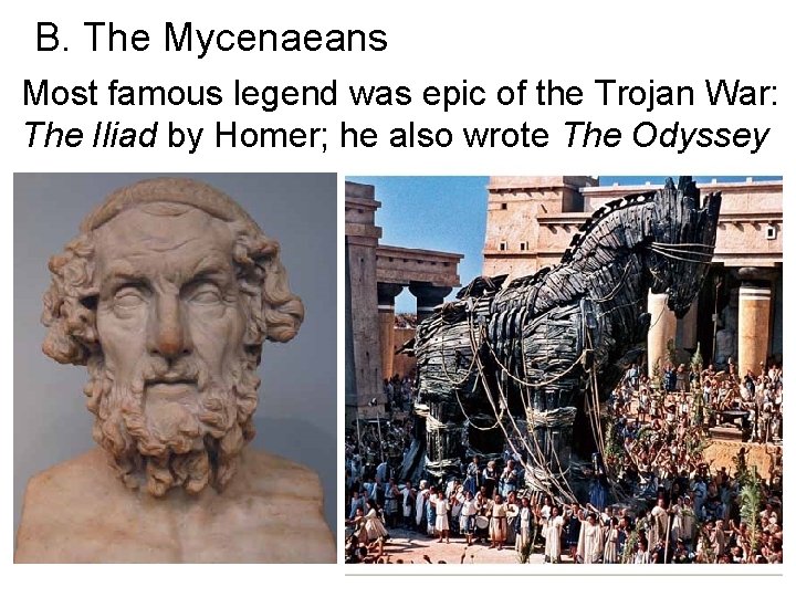 B. The Mycenaeans Most famous legend was epic of the Trojan War: The Iliad