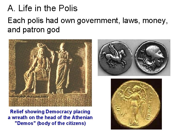 A. Life in the Polis Each polis had own government, laws, money, and patron
