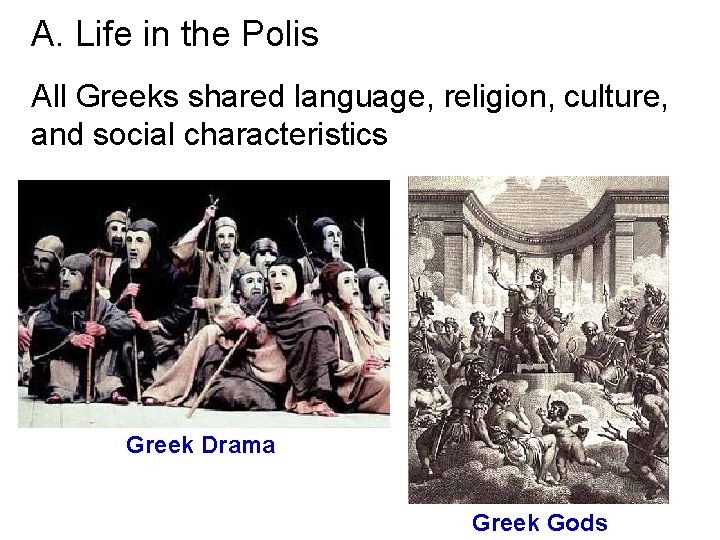 A. Life in the Polis All Greeks shared language, religion, culture, and social characteristics