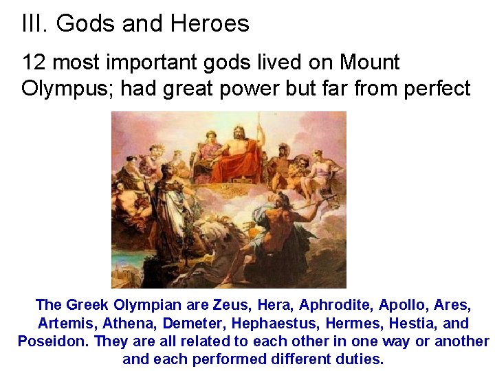 III. Gods and Heroes 12 most important gods lived on Mount Olympus; had great