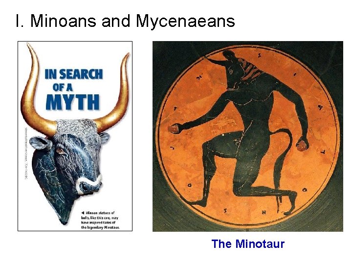 I. Minoans and Mycenaeans The Minotaur 