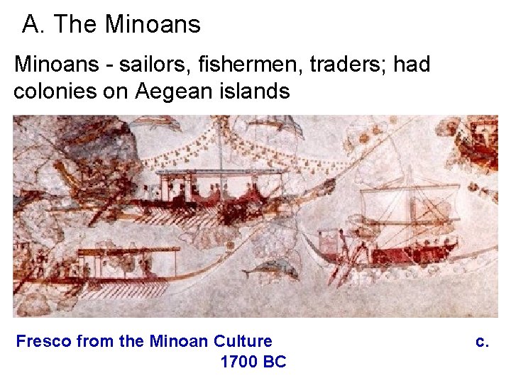 A. The Minoans - sailors, fishermen, traders; had colonies on Aegean islands Fresco from