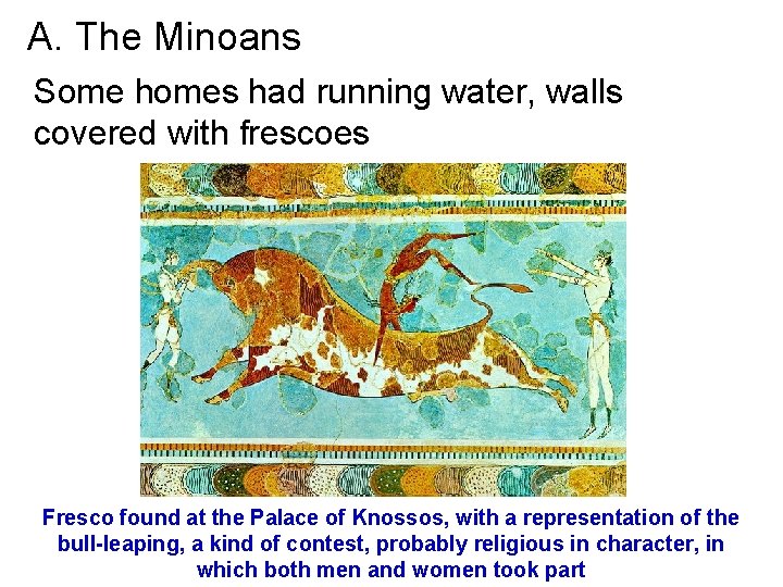 A. The Minoans Some homes had running water, walls covered with frescoes Fresco found