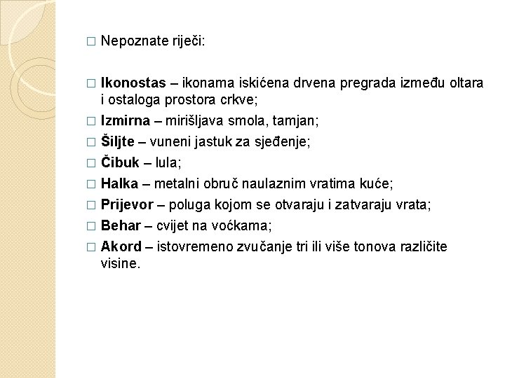 � Nepoznate riječi: Ikonostas – ikonama iskićena drvena pregrada između oltara i ostaloga prostora