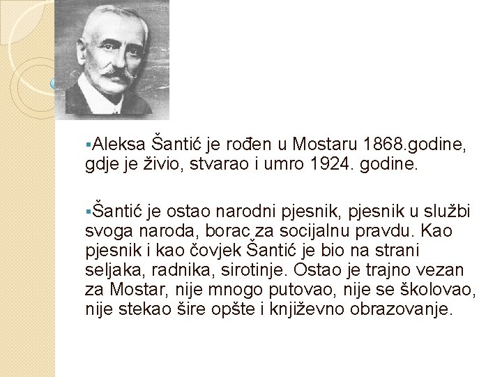§Aleksa Šantić je rođen u Mostaru 1868. godine, gdje je živio, stvarao i umro