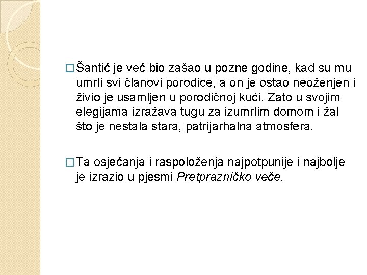 � Šantić je već bio zašao u pozne godine, kad su mu umrli svi