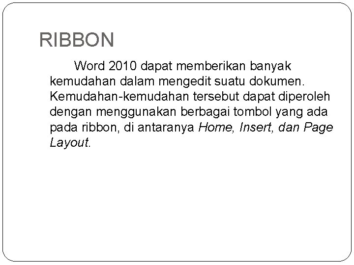 RIBBON Word 2010 dapat memberikan banyak kemudahan dalam mengedit suatu dokumen. Kemudahan-kemudahan tersebut dapat RIBBON Word 2010 dapat memberikan banyak kemudahan dalam mengedit suatu dokumen. Kemudahan-kemudahan tersebut dapat