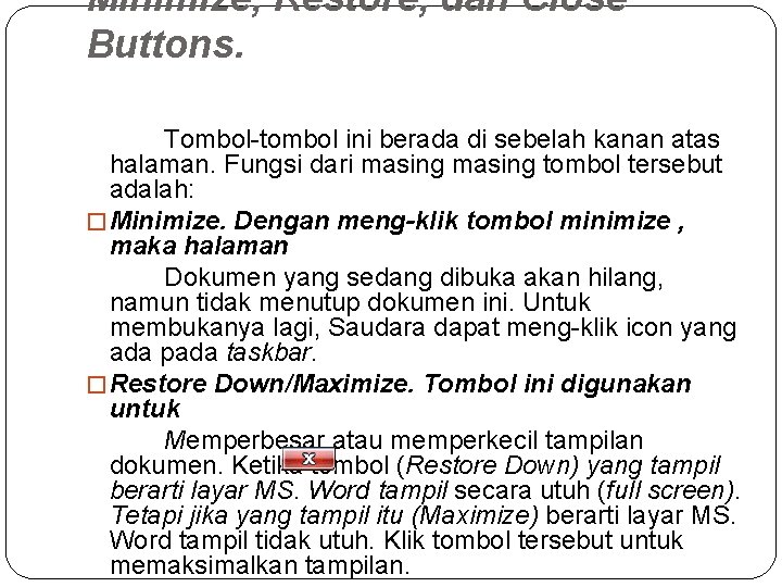 Minimize, Restore, dan Close Buttons. Tombol-tombol ini berada di sebelah kanan atas halaman. Fungsi Minimize, Restore, dan Close Buttons. Tombol-tombol ini berada di sebelah kanan atas halaman. Fungsi