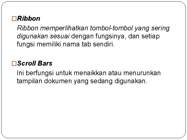 �Ribbon memperlihatkan tombol-tombol yang sering digunakan sesuai dengan fungsinya, dan setiap fungsi memiliki nama �Ribbon memperlihatkan tombol-tombol yang sering digunakan sesuai dengan fungsinya, dan setiap fungsi memiliki nama