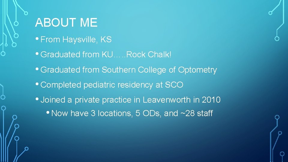 ABOUT ME • From Haysville, KS • Graduated from KU…. . Rock Chalk! •