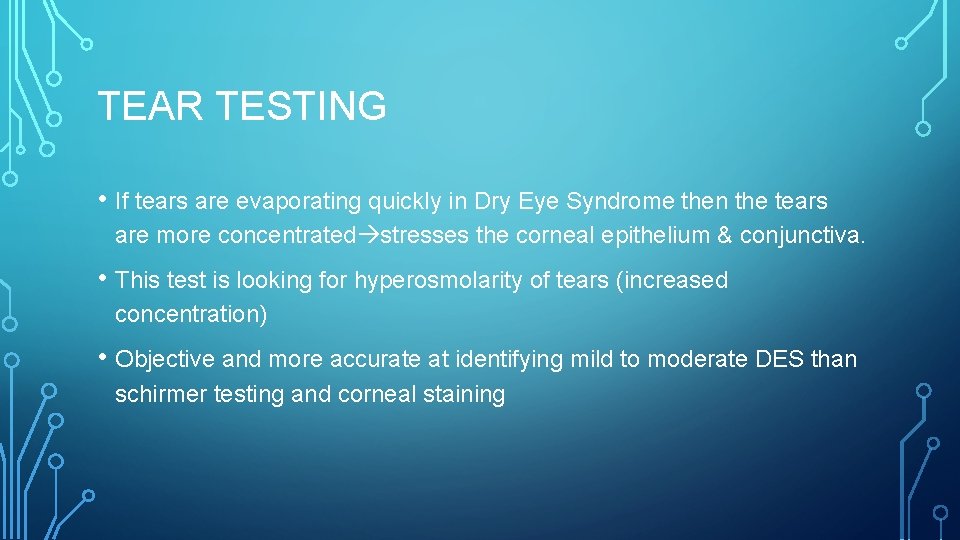 TEAR TESTING • If tears are evaporating quickly in Dry Eye Syndrome then the