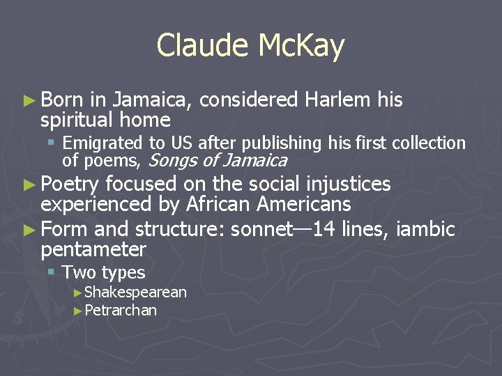 Claude Mc. Kay ► Born in Jamaica, considered Harlem his spiritual home § Emigrated
