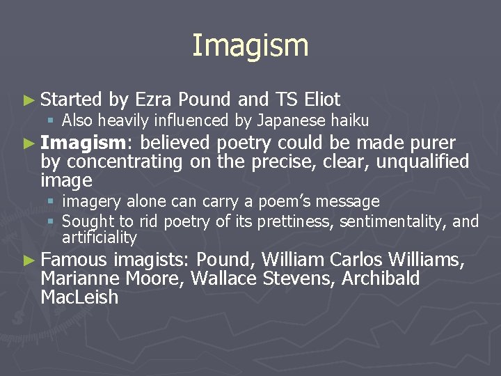 Imagism ► Started by Ezra Pound and TS Eliot § Also heavily influenced by