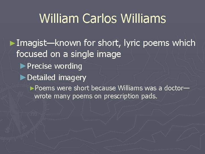 William Carlos Williams ► Imagist—known for short, lyric poems which focused on a single
