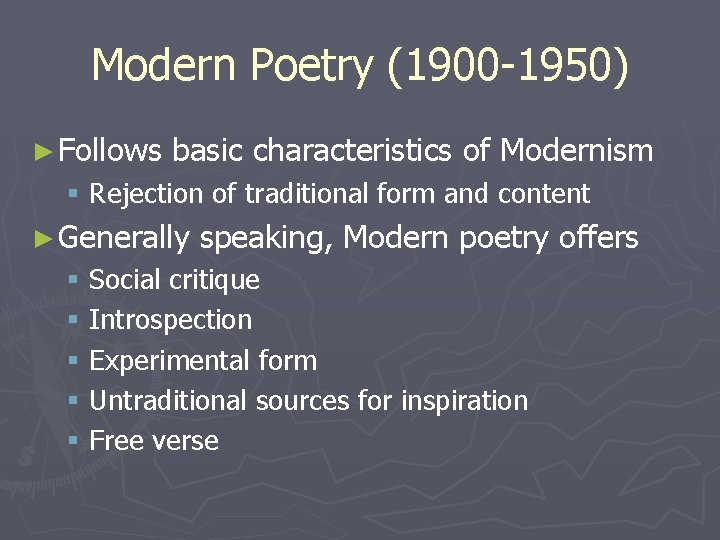 Modern Poetry (1900 -1950) ► Follows basic characteristics of Modernism § Rejection of traditional
