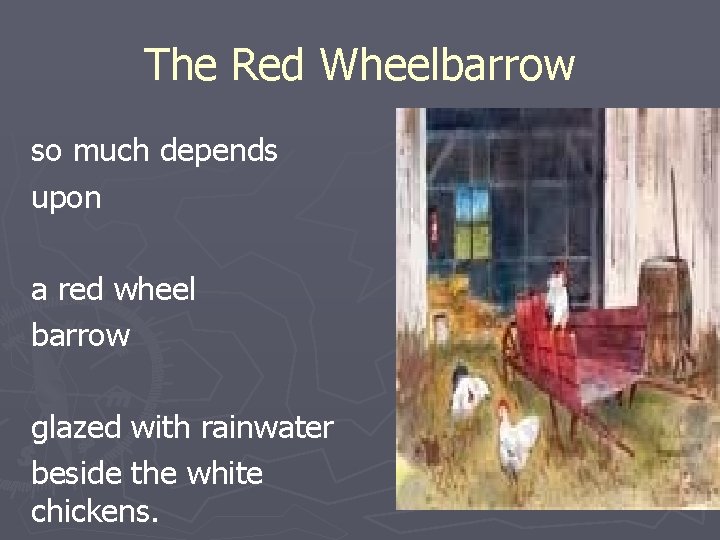 The Red Wheelbarrow so much depends upon a red wheel barrow glazed with rainwater