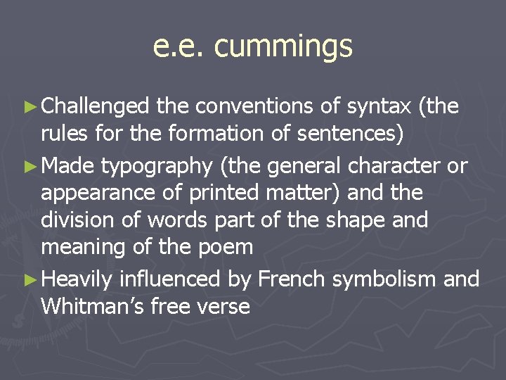 e. e. cummings ► Challenged the conventions of syntax (the rules for the formation