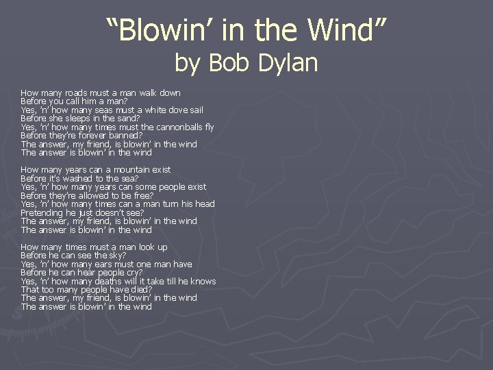 “Blowin’ in the Wind” by Bob Dylan How many roads must a man walk