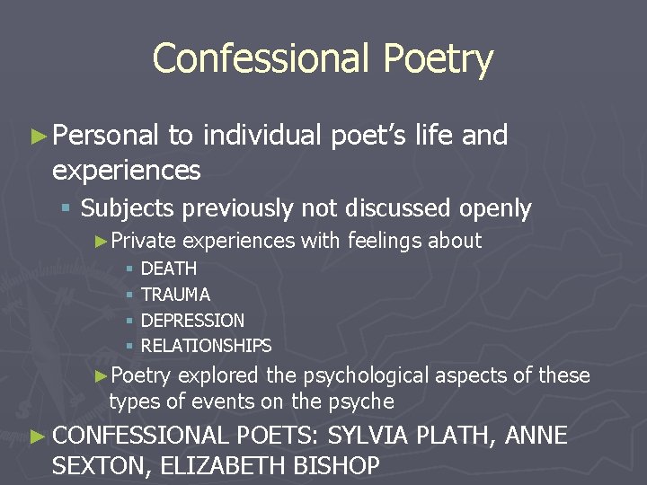Confessional Poetry ► Personal to individual poet’s life and experiences § Subjects previously not