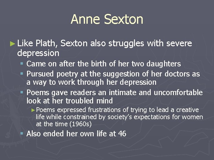 Anne Sexton ► Like Plath, Sexton also struggles with severe depression § Came on